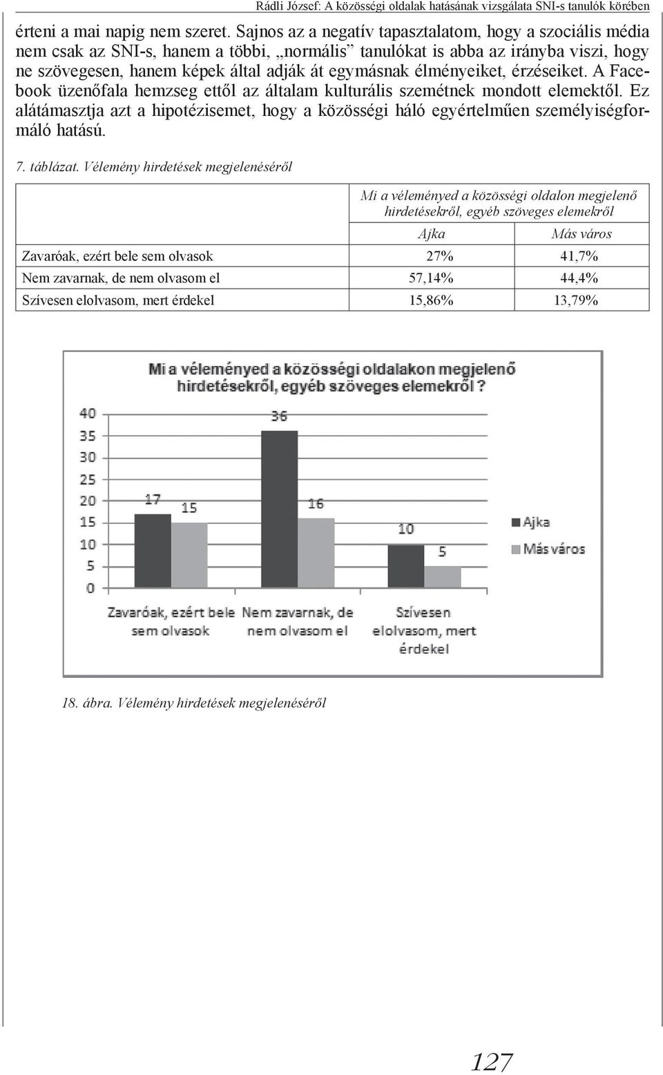 élményeiket, érzéseiket. A Facebook üzenőfala hemzseg ettől az általam kulturális szemétnek mondott elemektől.