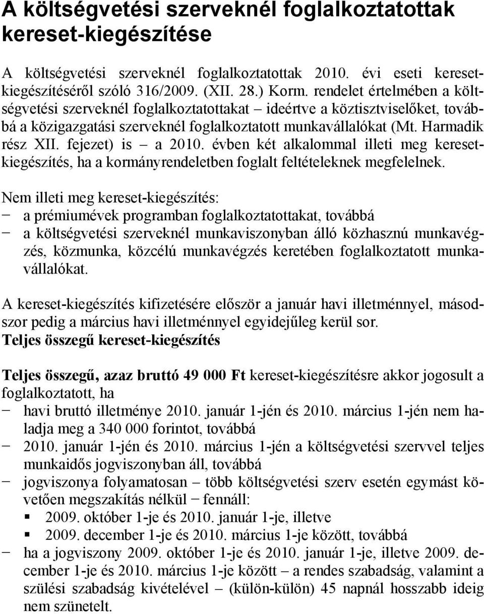 fejezet) is a 2010. évben két alkalommal illeti meg keresetkiegészítés, ha a kormányrendeletben foglalt feltételeknek megfelelnek.