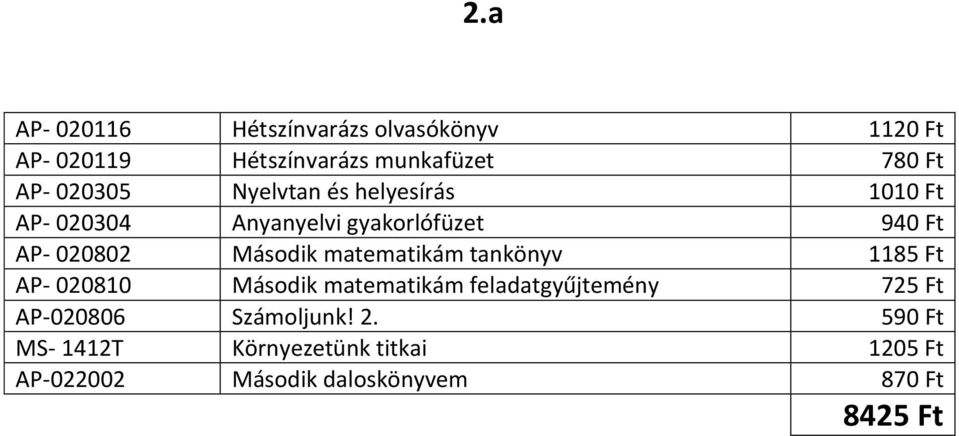 Második matematikám tankönyv 1185 Ft AP- 020810 Második matematikám feladatgyűjtemény 725 Ft