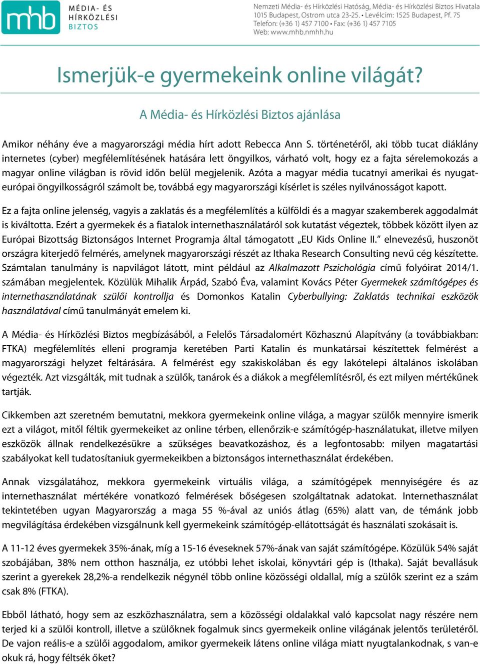 Azóta a magyar média tucatnyi amerikai és nyugateurópai öngyilkosságról számolt be, továbbá egy magyarországi kísérlet is széles nyilvánosságot kapott.