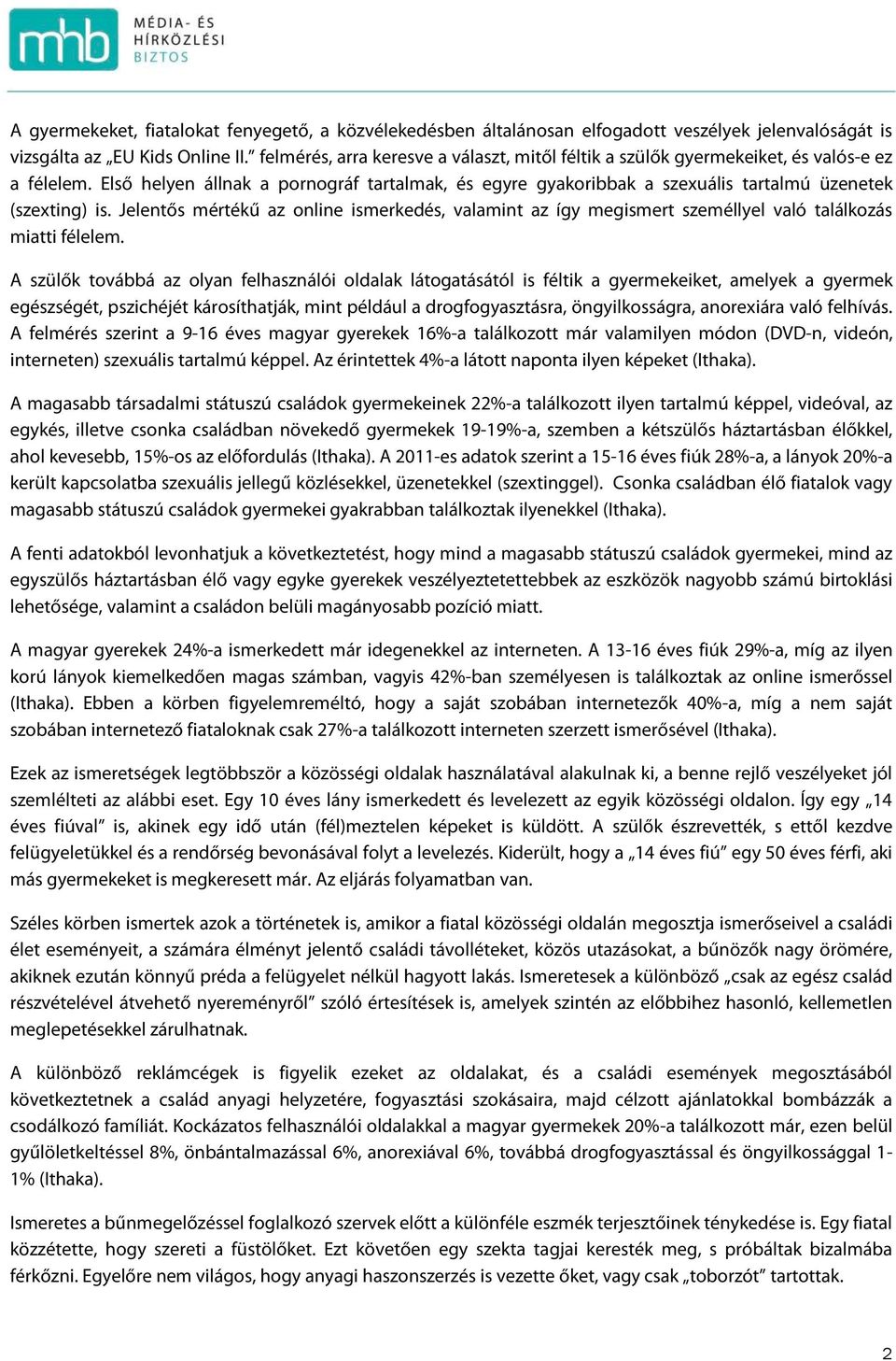 Első helyen állnak a pornográf tartalmak, és egyre gyakoribbak a szexuális tartalmú üzenetek (szexting) is.