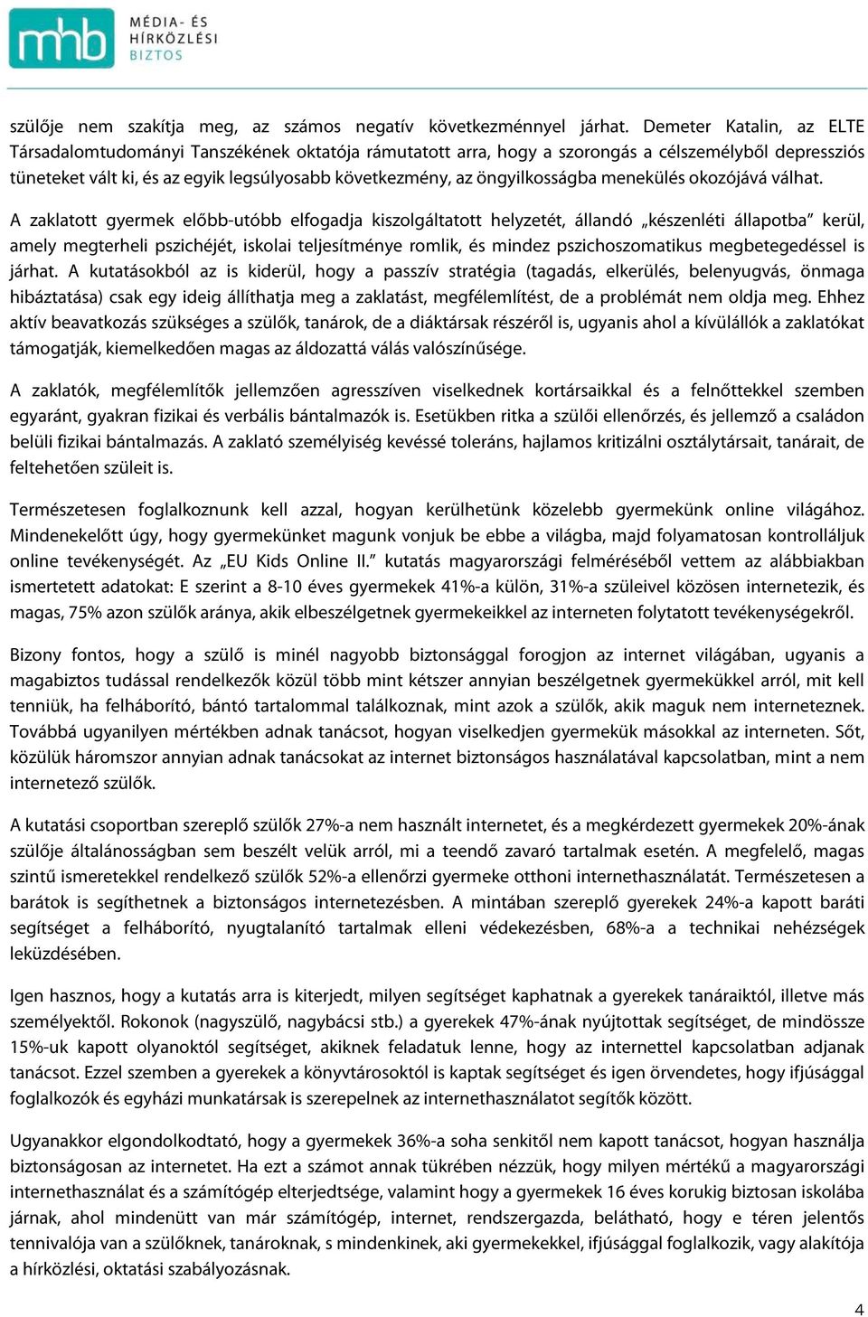 öngyilkosságba menekülés okozójává válhat.
