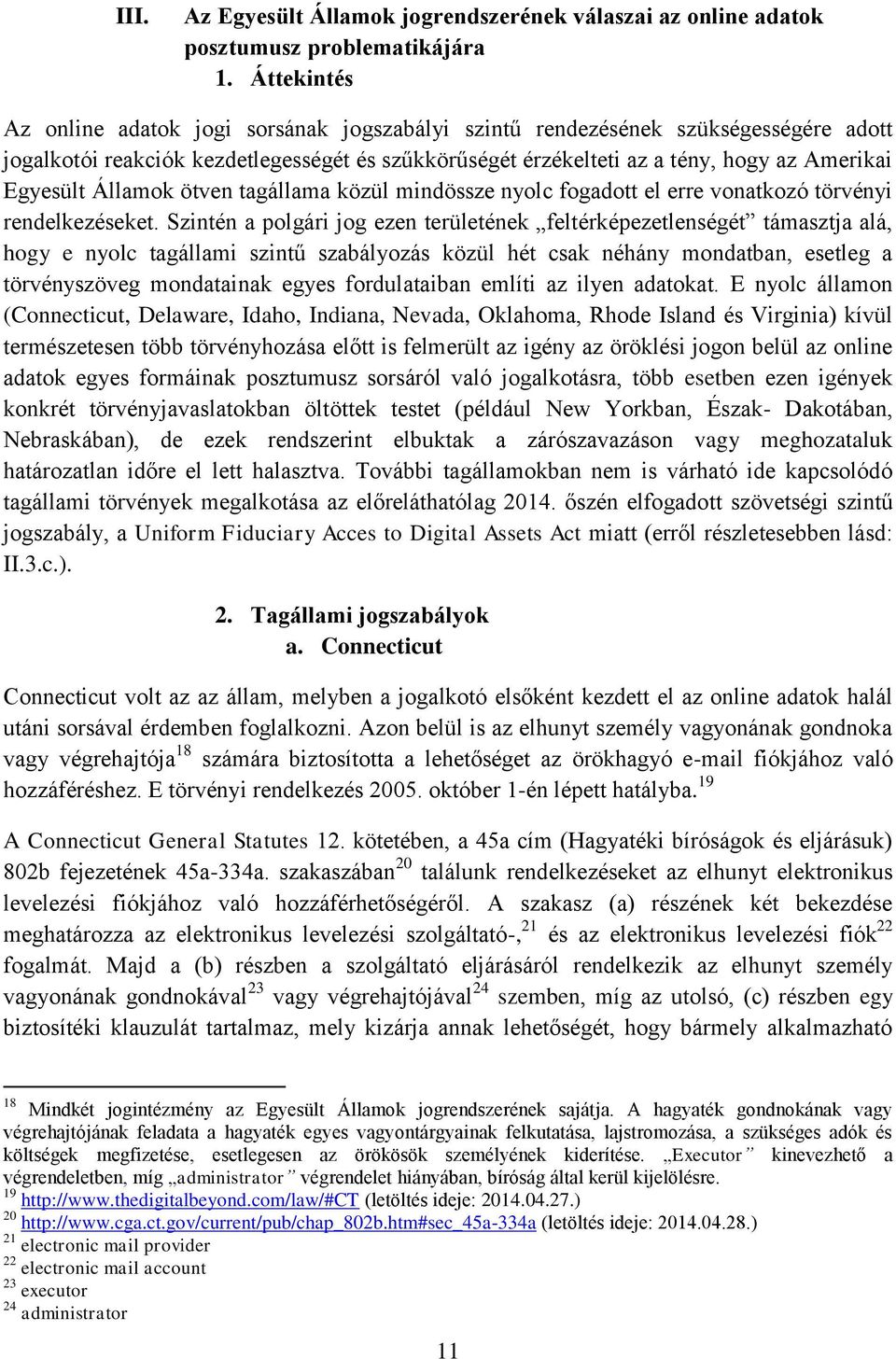 Államok ötven tagállama közül mindössze nyolc fogadott el erre vonatkozó törvényi rendelkezéseket.