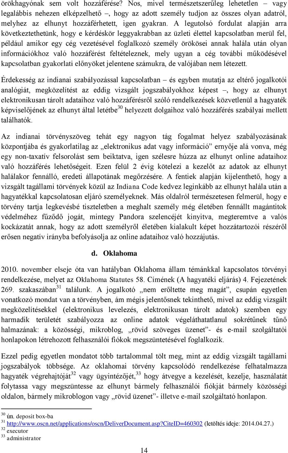 A legutolsó fordulat alapján arra következtethetünk, hogy e kérdéskör leggyakrabban az üzleti élettel kapcsolatban merül fel, például amikor egy cég vezetésével foglalkozó személy örökösei annak