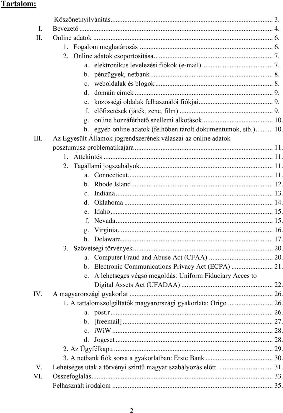 online hozzáférhető szellemi alkotások... 10. h. egyéb online adatok (felhőben tárolt dokumentumok, stb.)... 10. III.