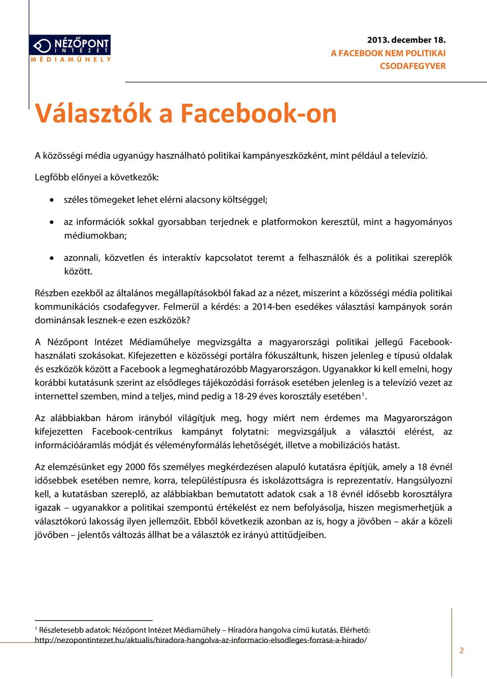 közvetlen és interaktív kapcsolatot teremt a felhasználók és a politikai szereplők között.