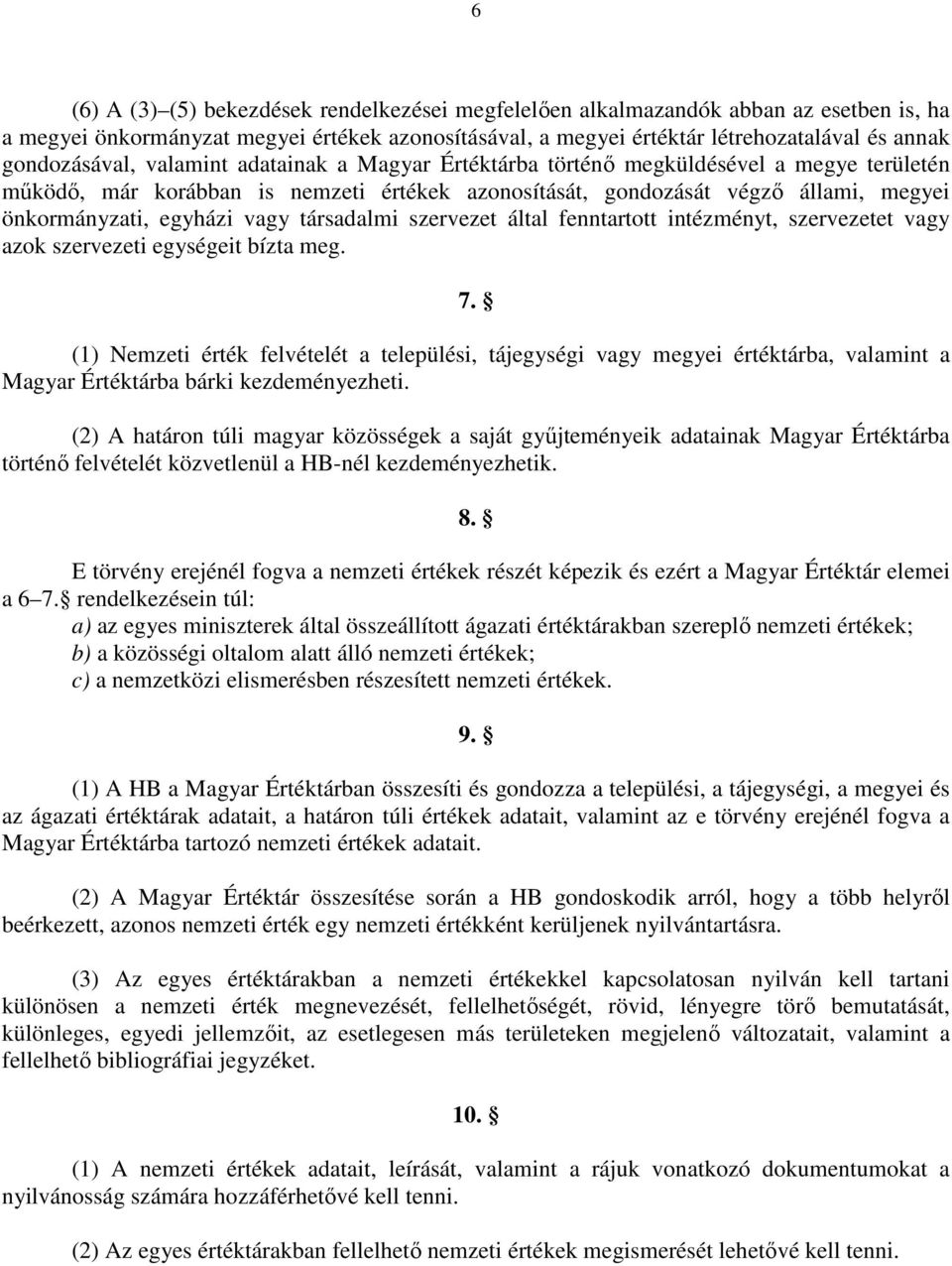 egyházi vagy társadalmi szervezet által fenntartott intézményt, szervezetet vagy azok szervezeti egységeit bízta meg. 7.