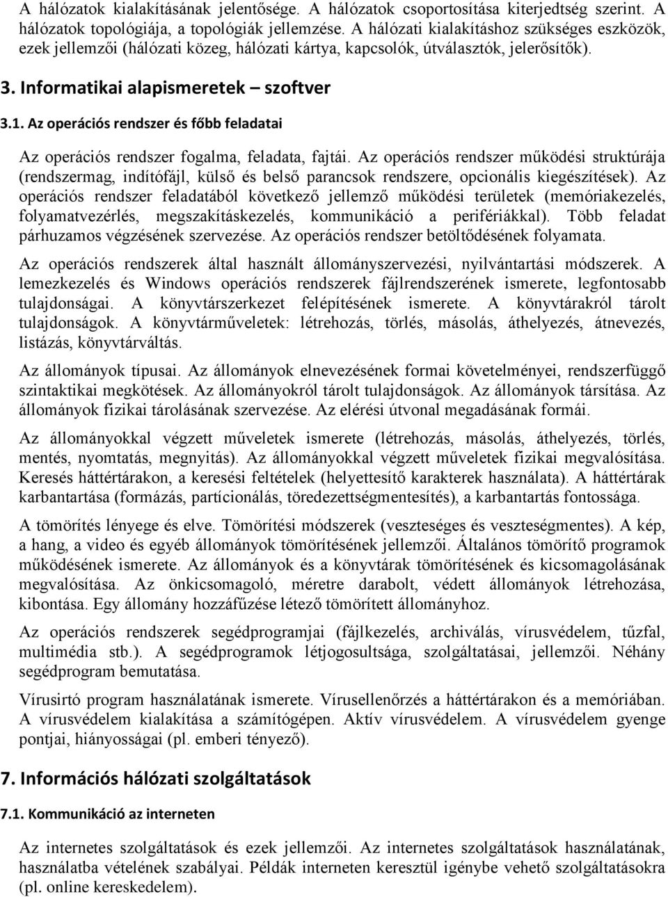 Az operációs rendszer és főbb feladatai Az operációs rendszer fogalma, feladata, fajtái.