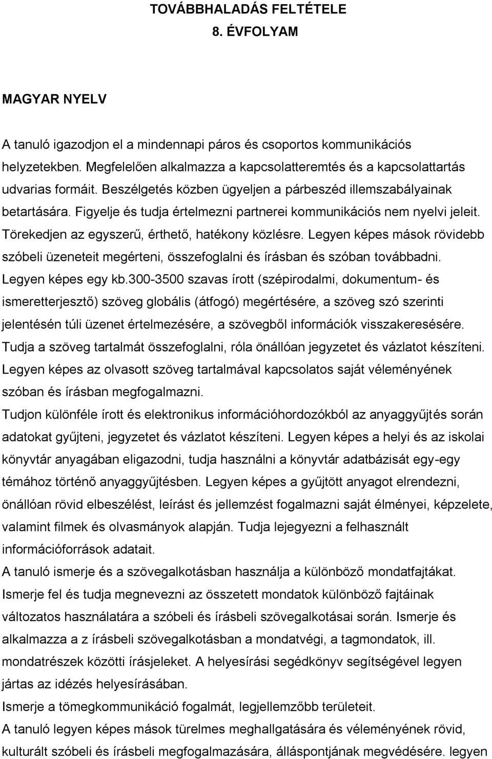 Figyelje és tudja értelmezni partnerei kommunikációs nem nyelvi jeleit. Törekedjen az egyszerű, érthető, hatékony közlésre.