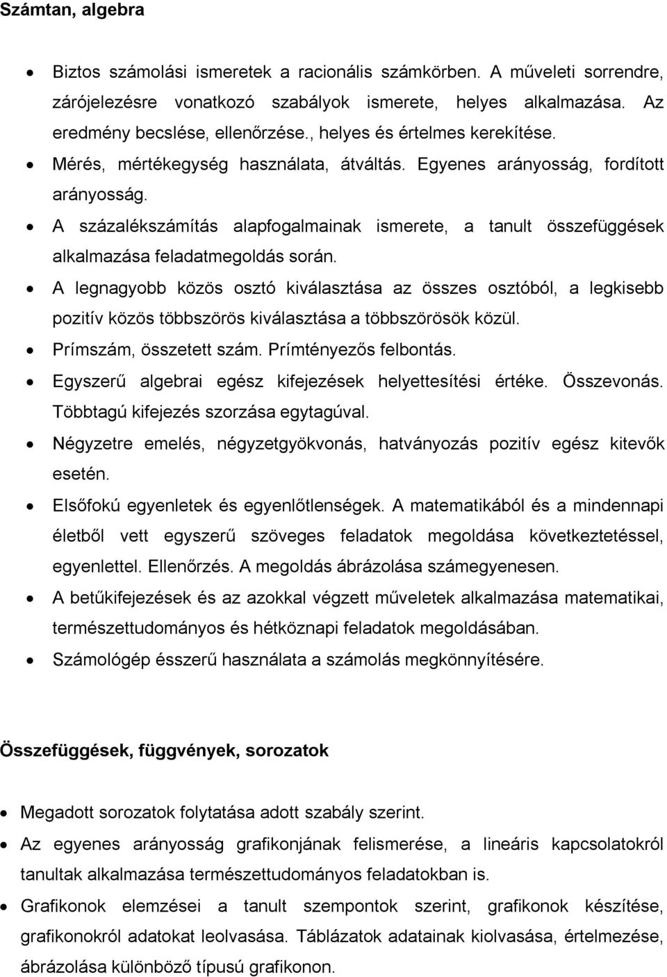 A százalékszámítás alapfogalmainak ismerete, a tanult összefüggések alkalmazása feladatmegoldás során.