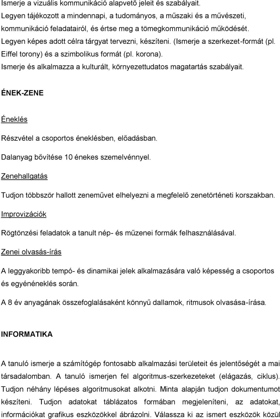 (Ismerje a szerkezet-formát (pl. Eiffel torony) és a szimbolikus formát (pl. korona). Ismerje és alkalmazza a kulturált, környezettudatos magatartás szabályait.