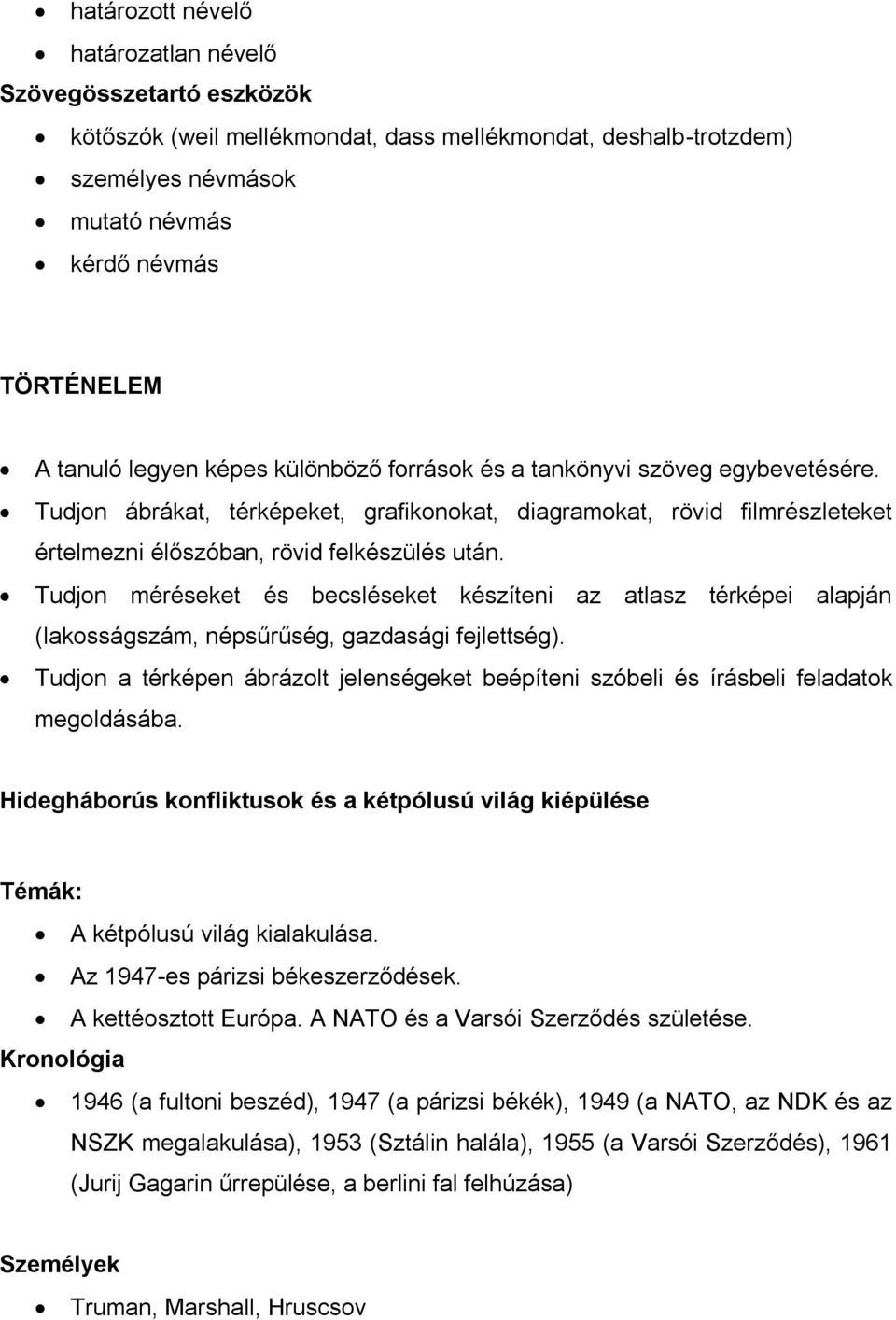 Tudjon méréseket és becsléseket készíteni az atlasz térképei alapján (lakosságszám, népsűrűség, gazdasági fejlettség).