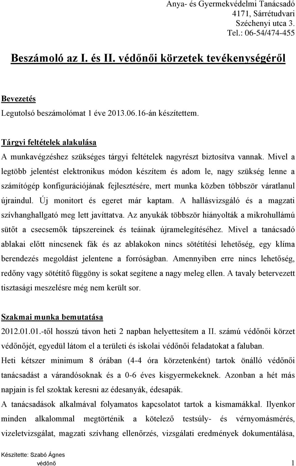 Mivel a legtöbb jelentést elektronikus módon készítem és adom le, nagy szükség lenne a számítógép konfigurációjának fejlesztésére, mert munka közben többször váratlanul újraindul.