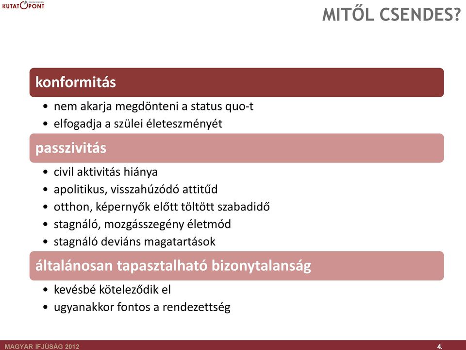 civil aktivitás hiánya apolitikus, visszahúzódó attitűd otthon, képernyők előtt töltött