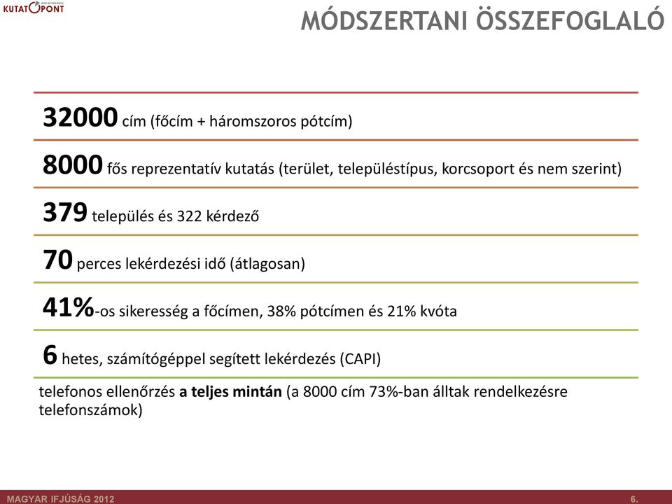 és nem szerint) 379 település és 322 kérdező 70 perces lekérdezési idő (átlagosan) 1%-os sikeresség a