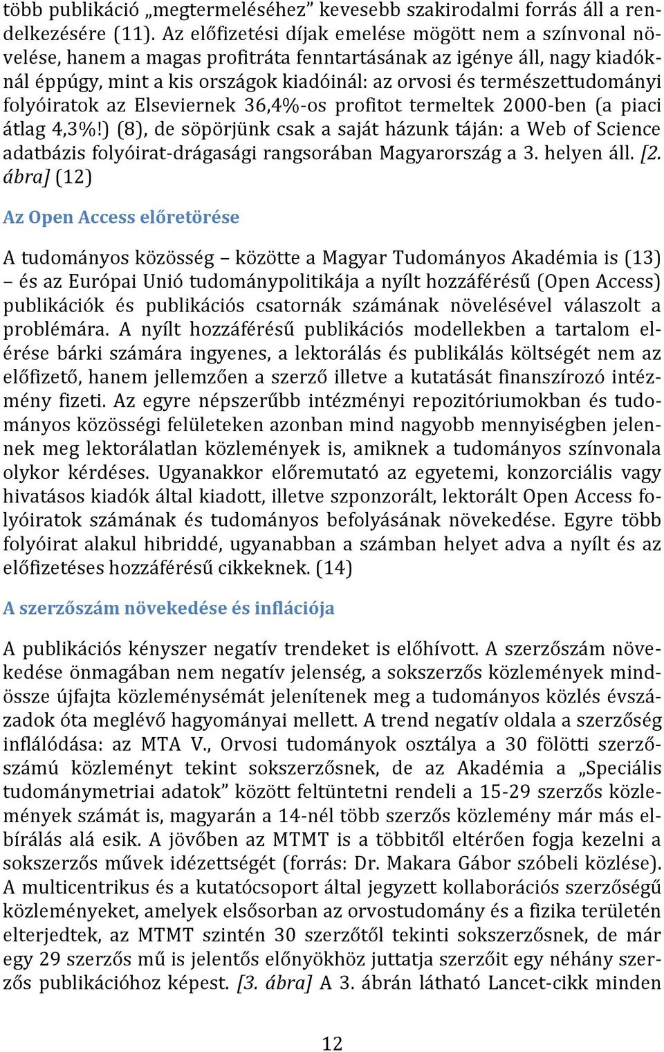 természettudományi folyóiratok az Elseviernek 36,4%-os profitot termeltek 2000-ben (a piaci átlag 4,3%!