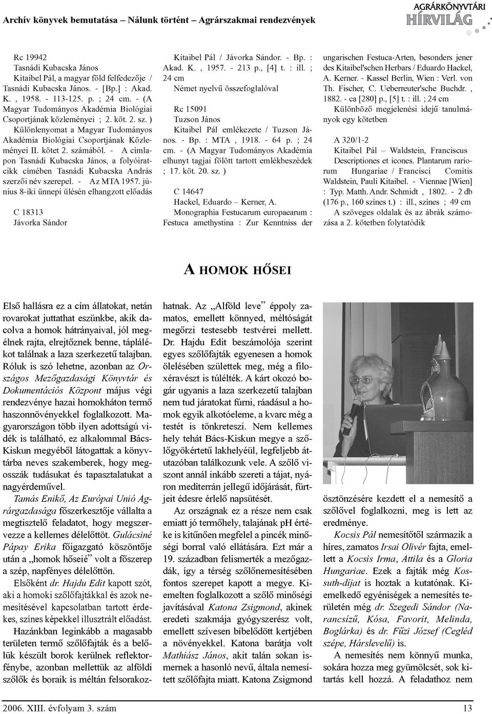 számából. - A címlapon Tasnádi Kubacska János, a folyóiratcikk címében Tasnádi Kubacska András szerzõi név szerepel. - Az MTA 1957.