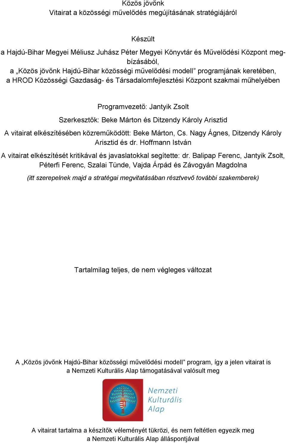 Ditzendy Károly Arisztid A vitairat elkészítésében közreműködött: Beke Márton, Cs. Nagy Ágnes, Ditzendy Károly Arisztid és dr.