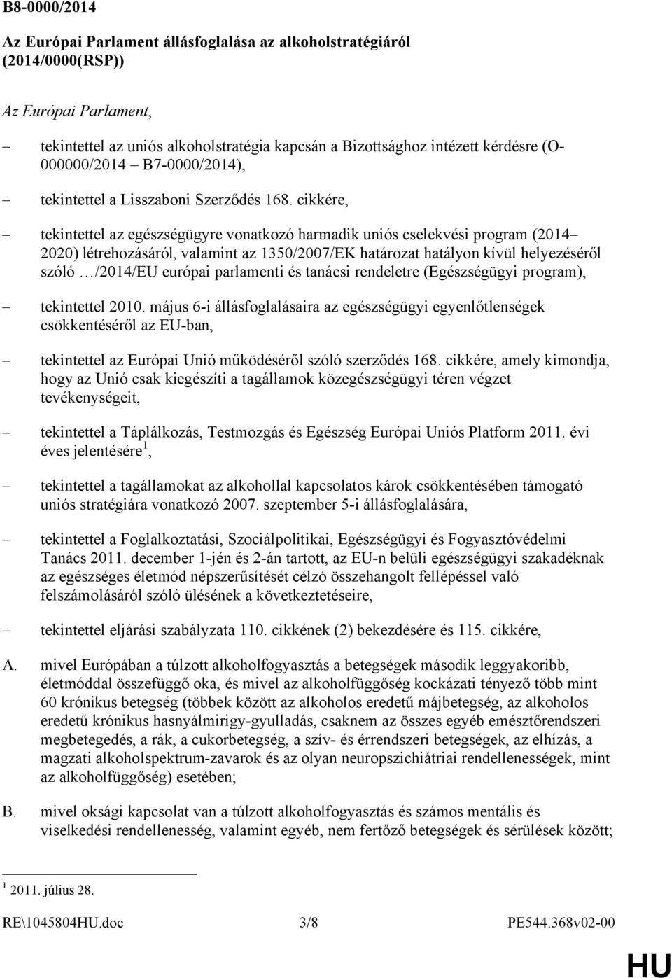 cikkére, tekintettel az egészségügyre vonatkozó harmadik uniós cselekvési program (2014 2020) létrehozásáról, valamint az 1350/2007/EK határozat hatályon kívül helyezéséről szóló /2014/EU európai