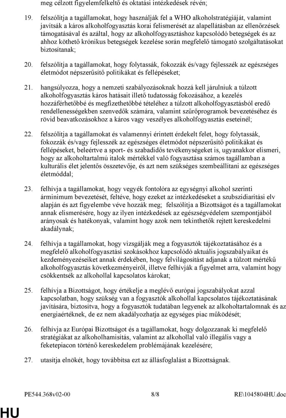 hogy az alkoholfogyasztáshoz kapcsolódó betegségek és az ahhoz köthető krónikus betegségek kezelése során megfelelő támogató szolgáltatásokat biztosítanak; 20.