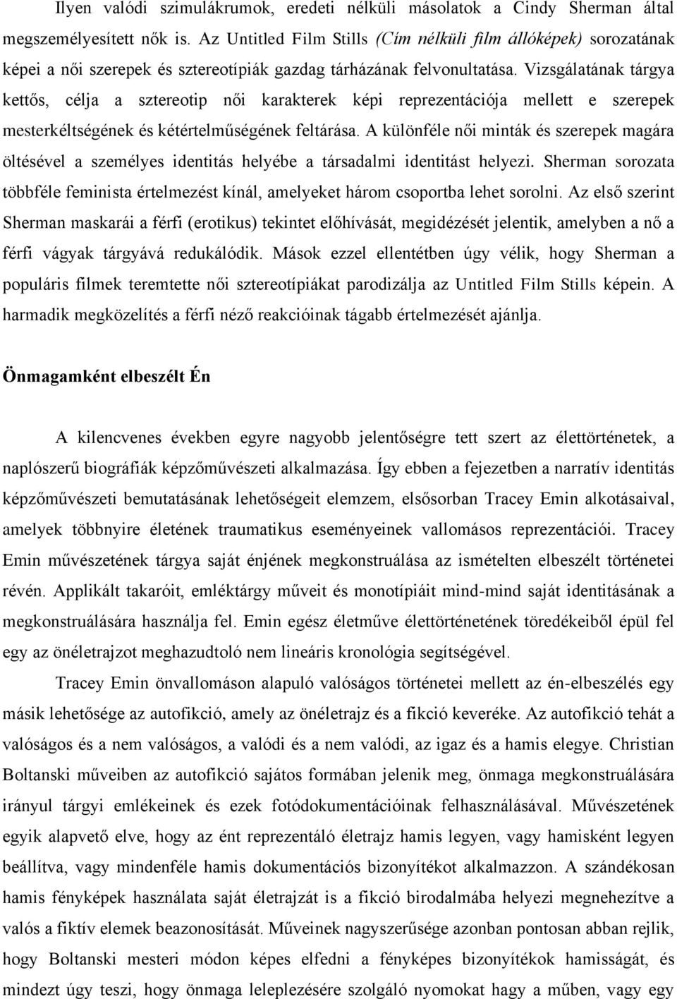 Vizsgálatának tárgya kettős, célja a sztereotip női karakterek képi reprezentációja mellett e szerepek mesterkéltségének és kétértelműségének feltárása.