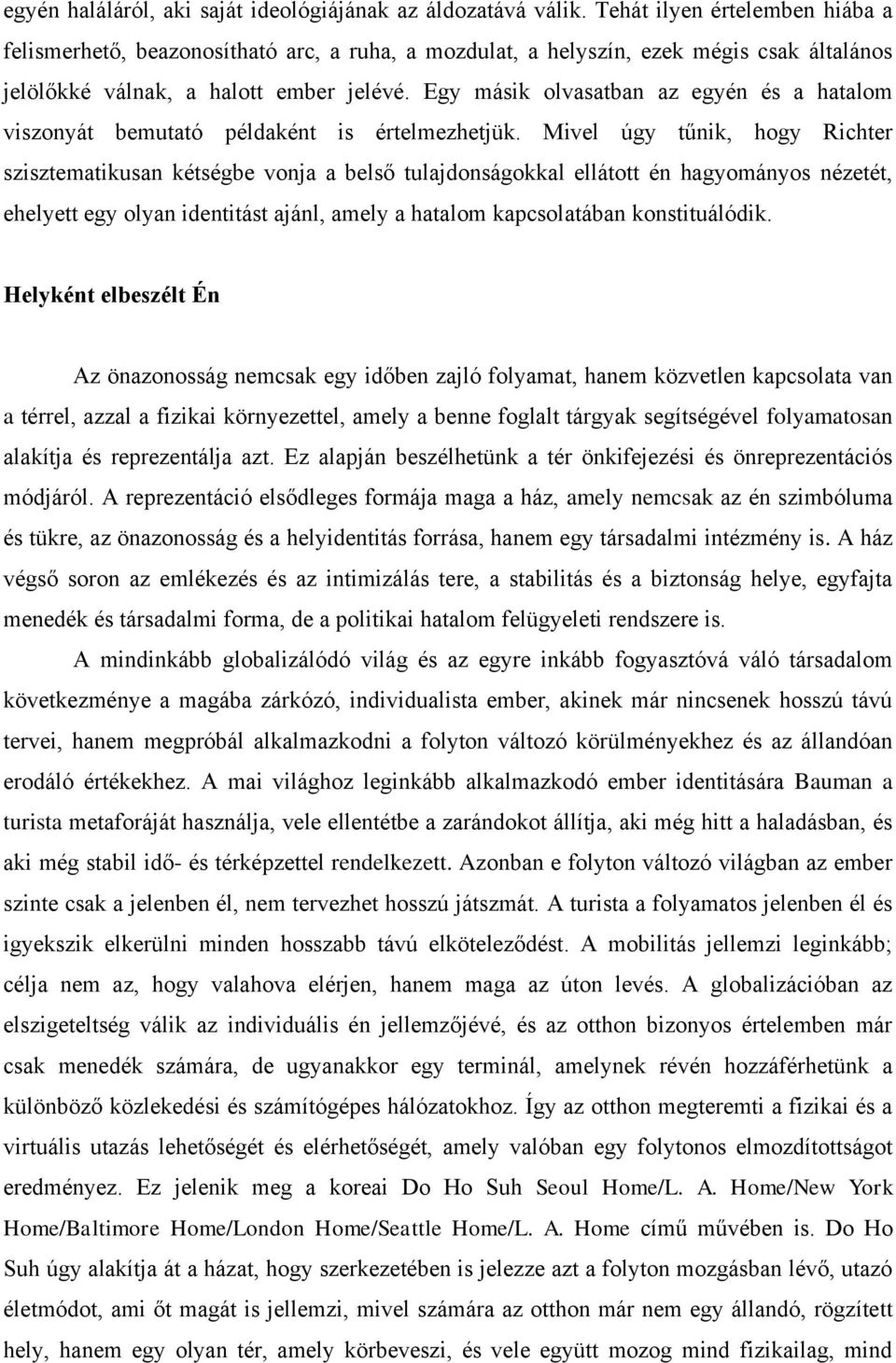 Egy másik olvasatban az egyén és a hatalom viszonyát bemutató példaként is értelmezhetjük.