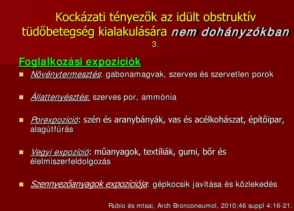 ammónia Porexpozíció: szén és aranybányák, vas és acélkohászat, építőipar, alagútfúrás Vegyi expozíció: műanyagok,