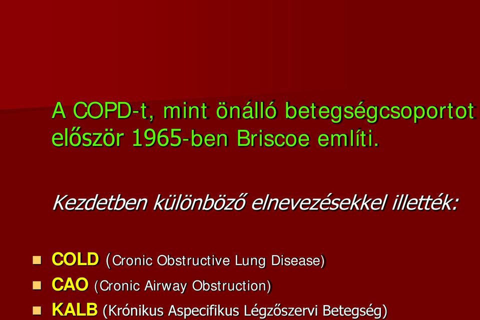 Kezdetben különböző elnevezésekkel illették: COLD (Cronic