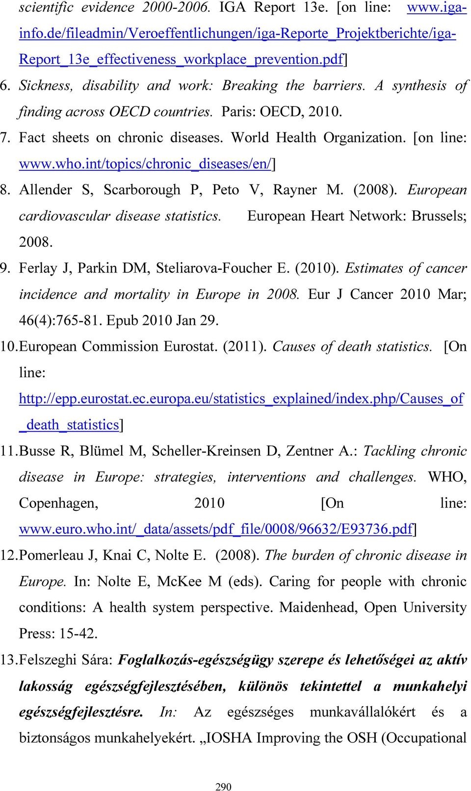 int/topics/chronic_diseases/en/] 8. Allender S, Scarborough P, Peto V, Rayner M. (2008). European cardiovascular disease statistics. European Heart Network: Brussels; 2008. 9.