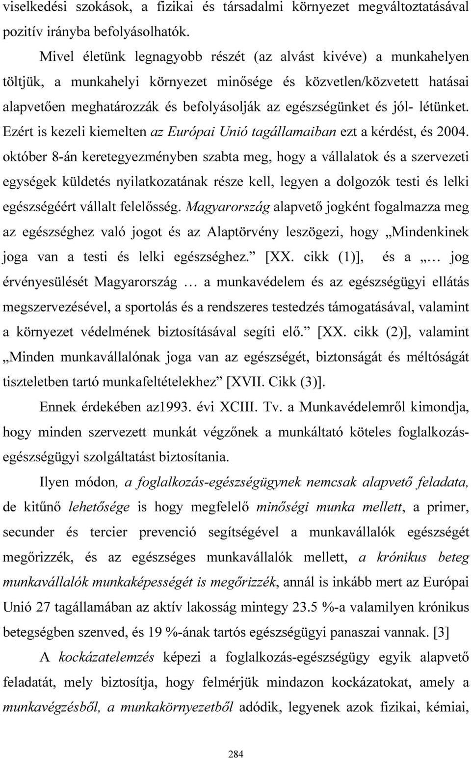 jól- létünket. Ezért is kezeli kiemelten az Európai Unió tagállamaiban ezt a kérdést, és 2004.