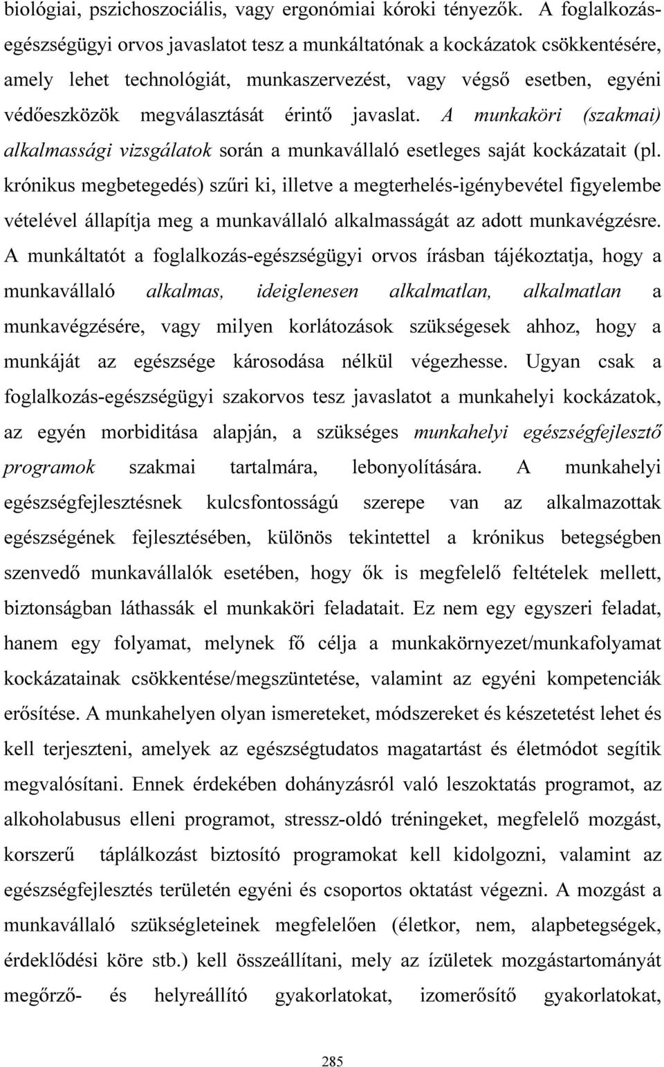 javaslat. A munkaköri (szakmai) alkalmassági vizsgálatok során a munkavállaló esetleges saját kockázatait (pl.