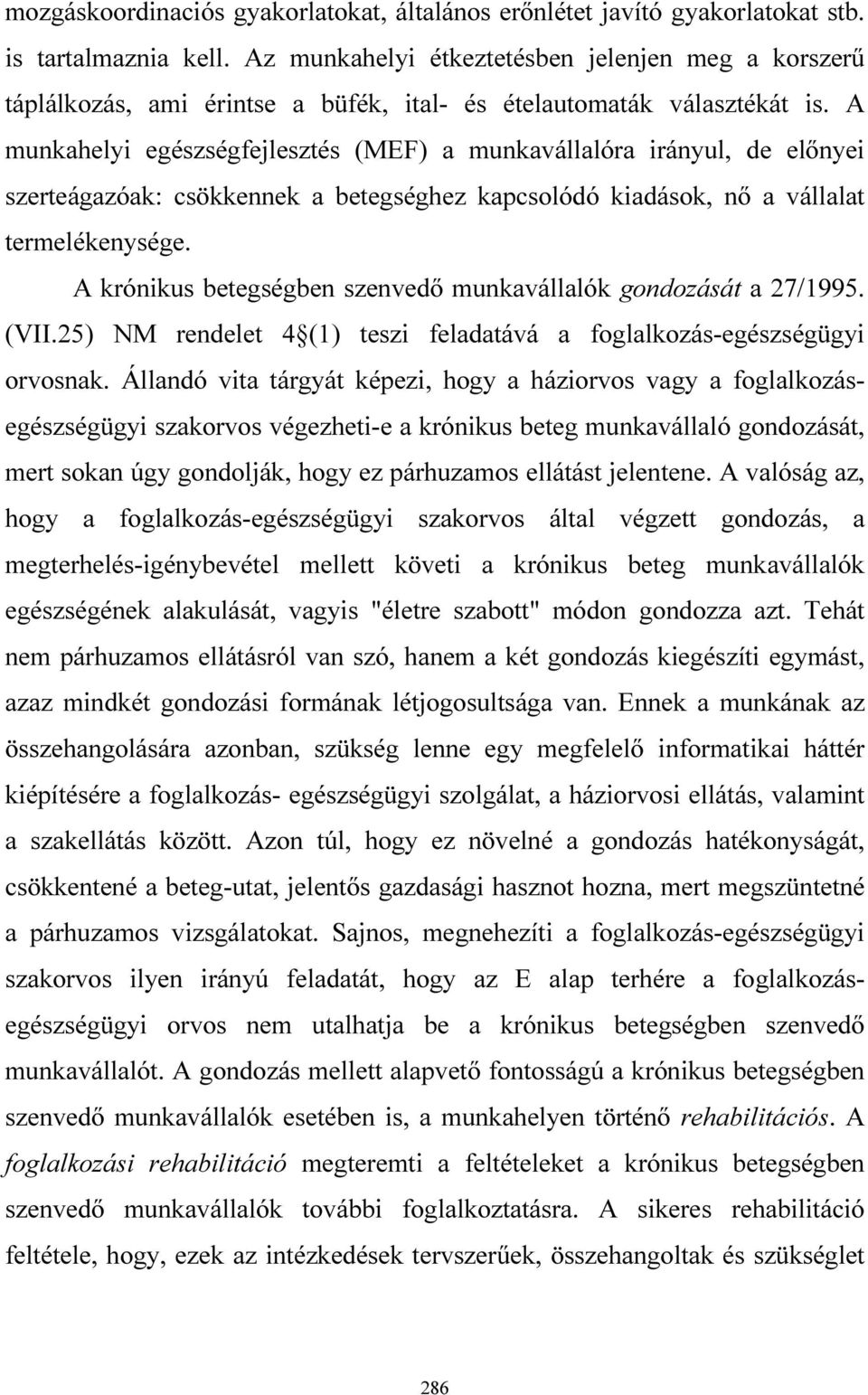 A munkahelyi egészségfejlesztés (MEF) a munkavállalóra irányul, de előnyei szerteágazóak: csökkennek a betegséghez kapcsolódó kiadások, nő a vállalat termelékenysége.