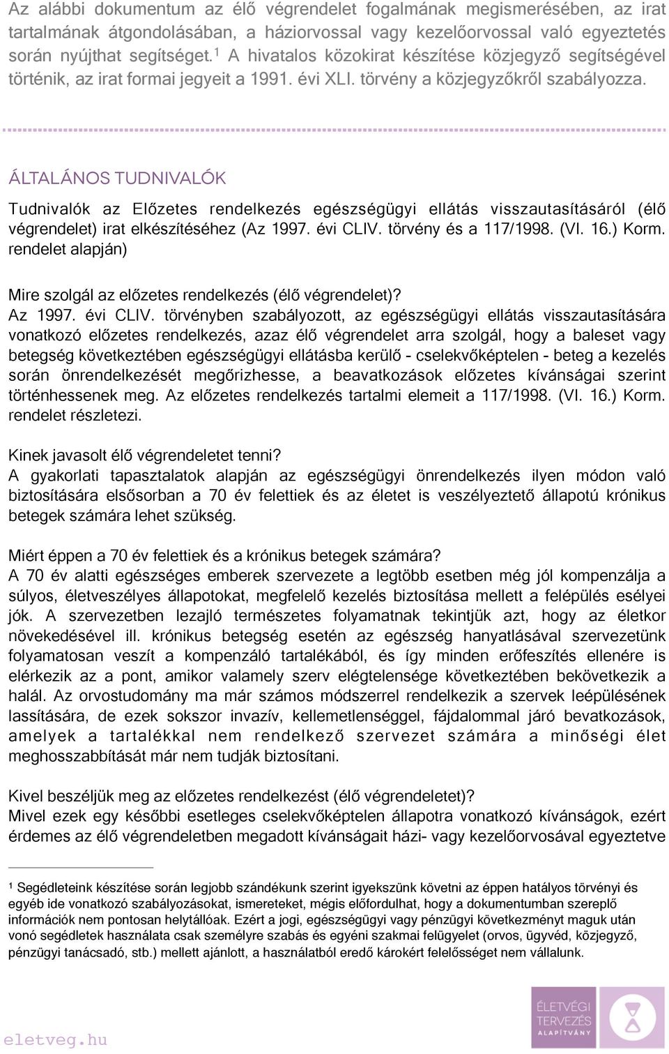 általános tudnivalók Tudnivalók az Előzetes rendelkezés egészségügyi ellátás visszautasításáról (élő végrendelet) irat elkészítéséhez (Az 1997. évi CLIV. törvény és a 117/1998. (VI. 16.) Korm.