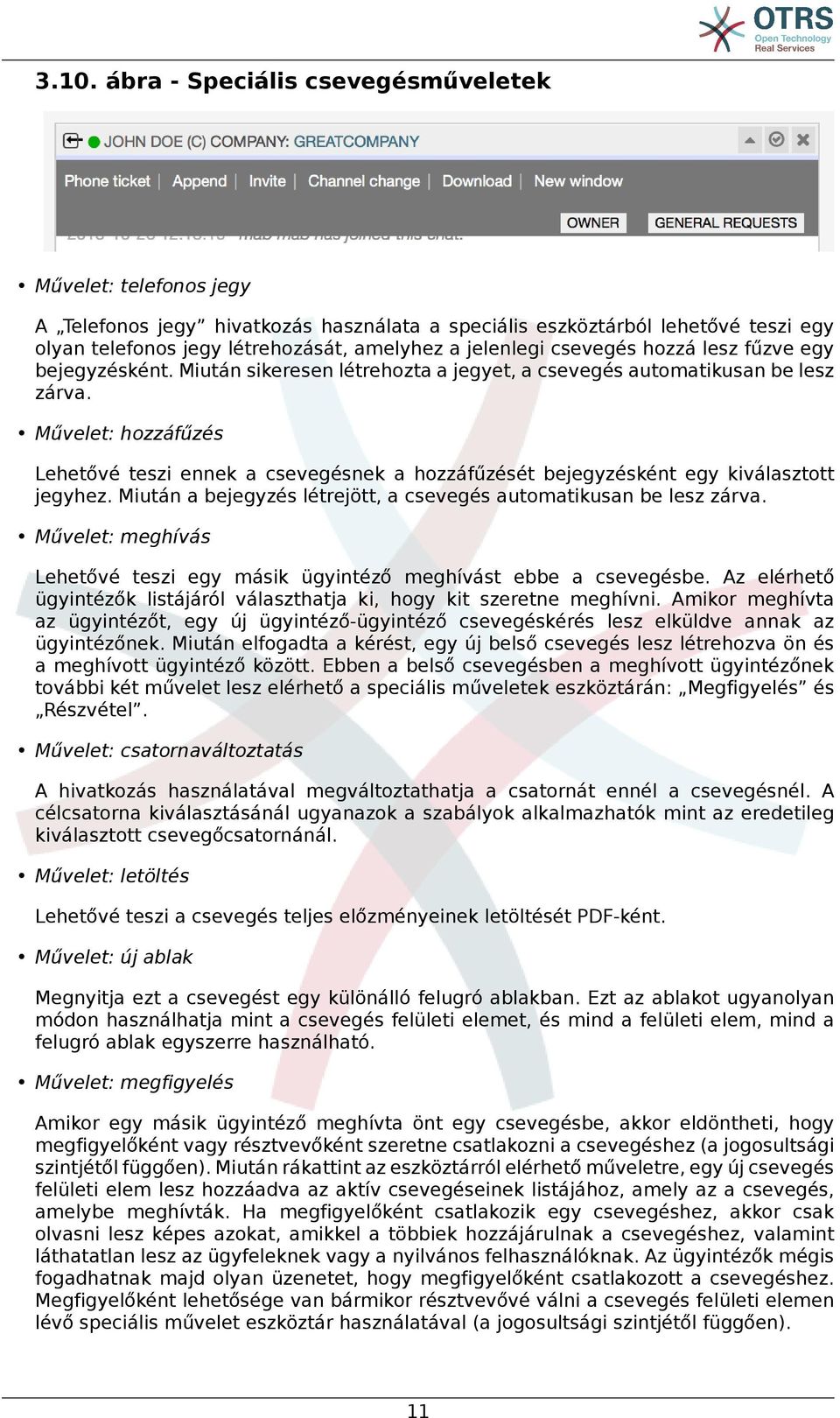 Művelet: hozzáfűzés Lehetővé teszi ennek a csevegésnek a hozzáfűzését bejegyzésként egy kiválasztott jegyhez. Miután a bejegyzés létrejött, a csevegés automatikusan be lesz zárva.