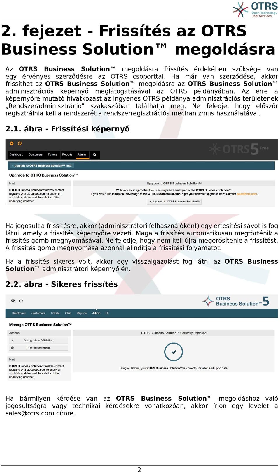 Az erre a képernyőre mutató hivatkozást az ingyenes OTRS példánya adminisztrációs területének Rendszeradminisztráció szakaszában találhatja meg.