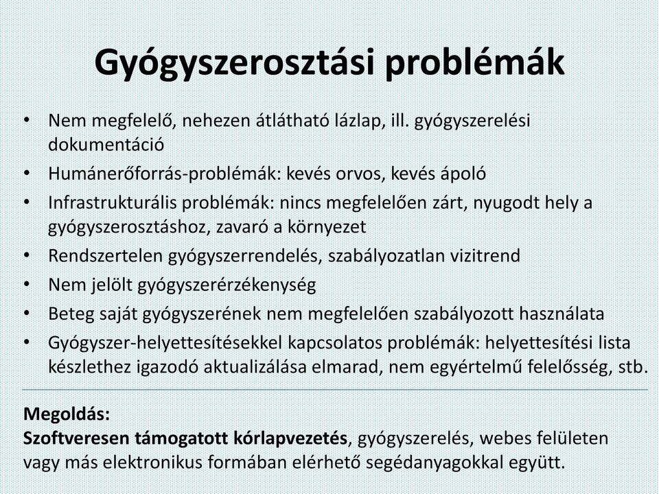 környezet Rendszertelen gyógyszerrendelés, szabályozatlan vizitrend Nem jelölt gyógyszerérzékenység Beteg saját gyógyszerének nem megfelelően szabályozott használata