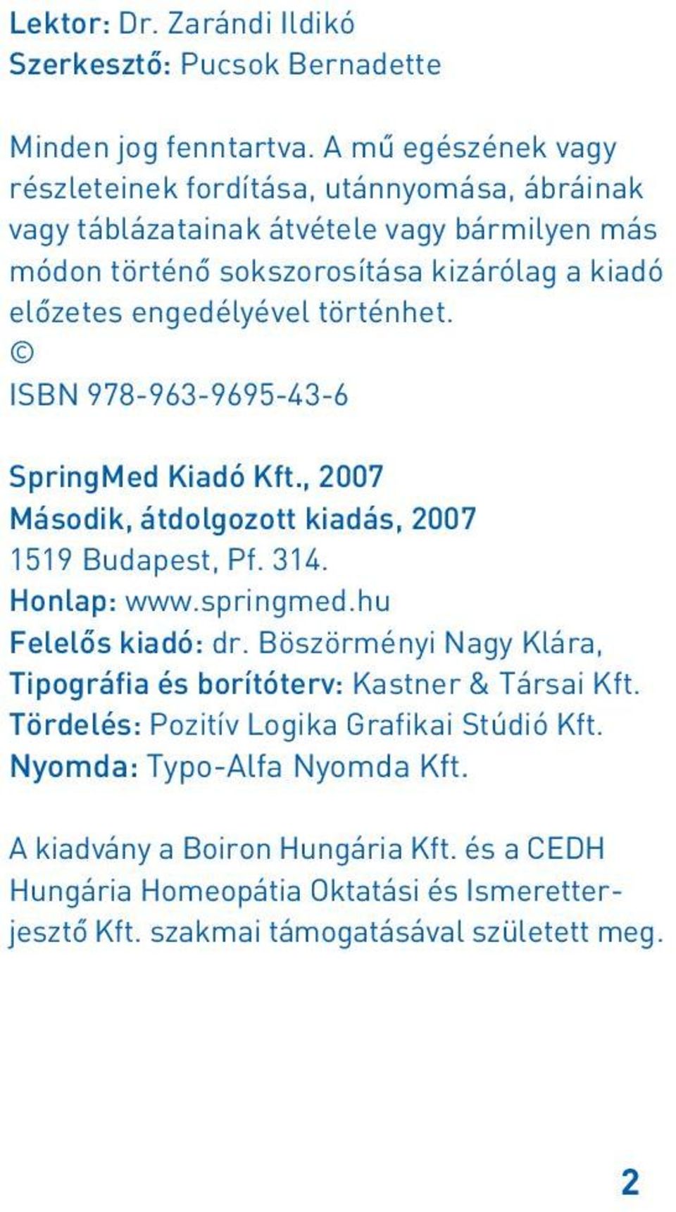 engedélyével történhet. ISBN 978-963-9695-43-6 SpringMed Kiadó Kft., 2007 Második, átdolgozott kiadás, 2007 1519 Budapest, Pf. 314. Honlap: www.springmed.hu Felelôs kiadó: dr.