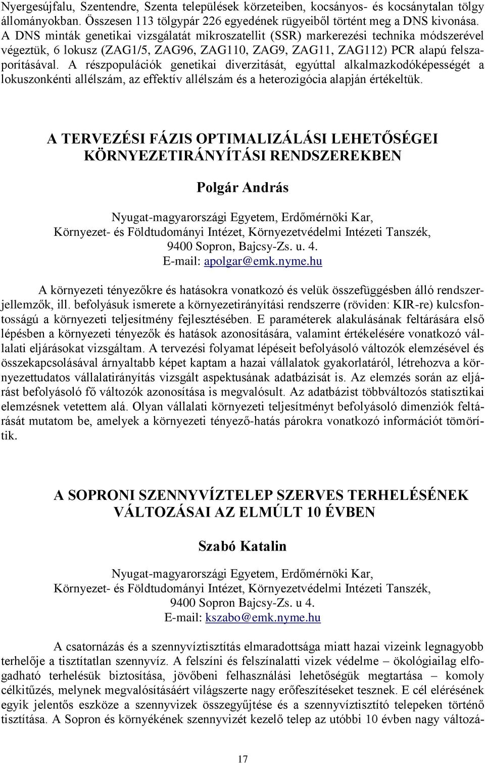 A részpopulációk genetikai diverzitását, egyúttal alkalmazkodóképességét a lokuszonkénti allélszám, az effektív allélszám és a heterozigócia alapján értékeltük.