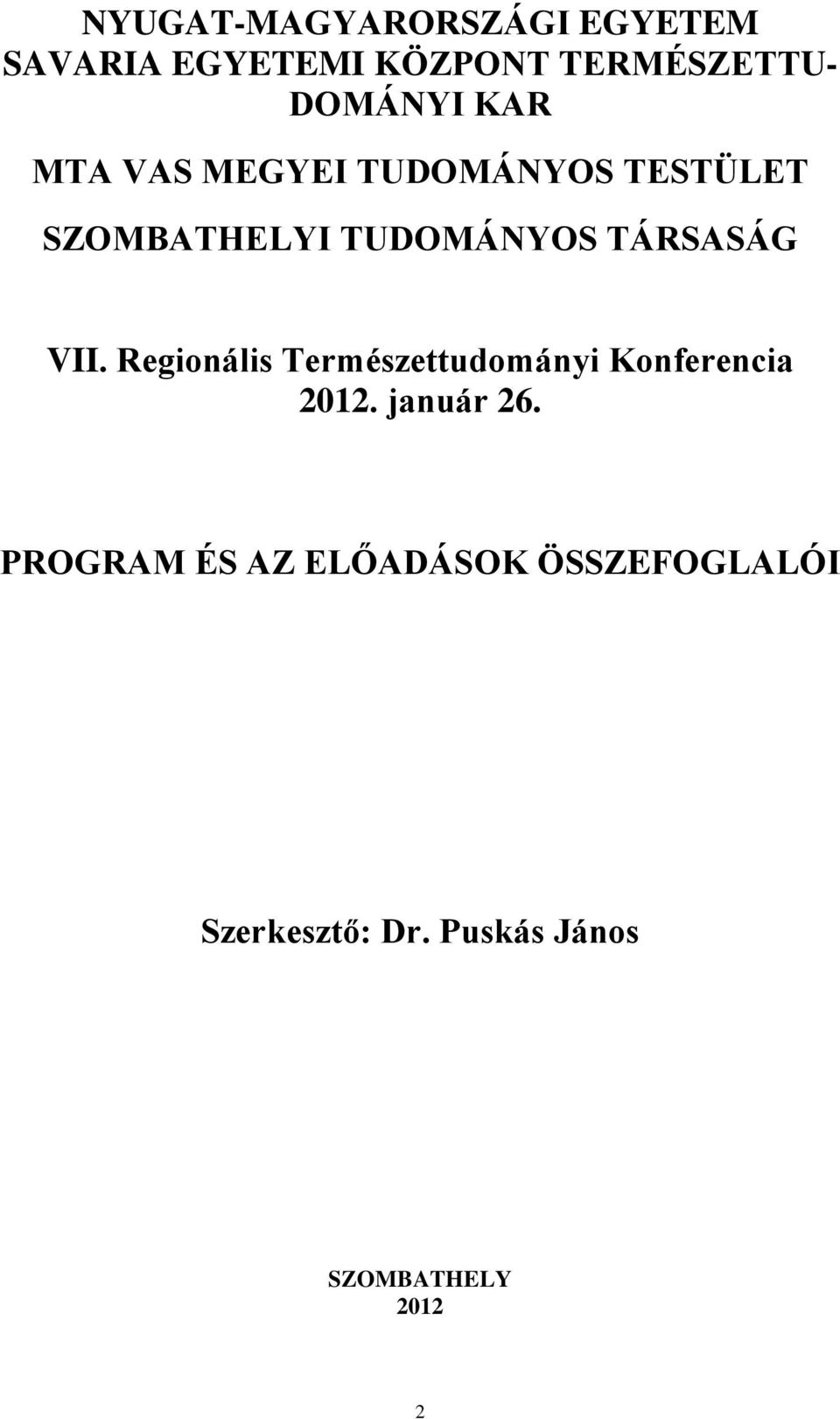 TÁRSASÁG VII. Regionális Természettudományi Konferencia 2012. január 26.