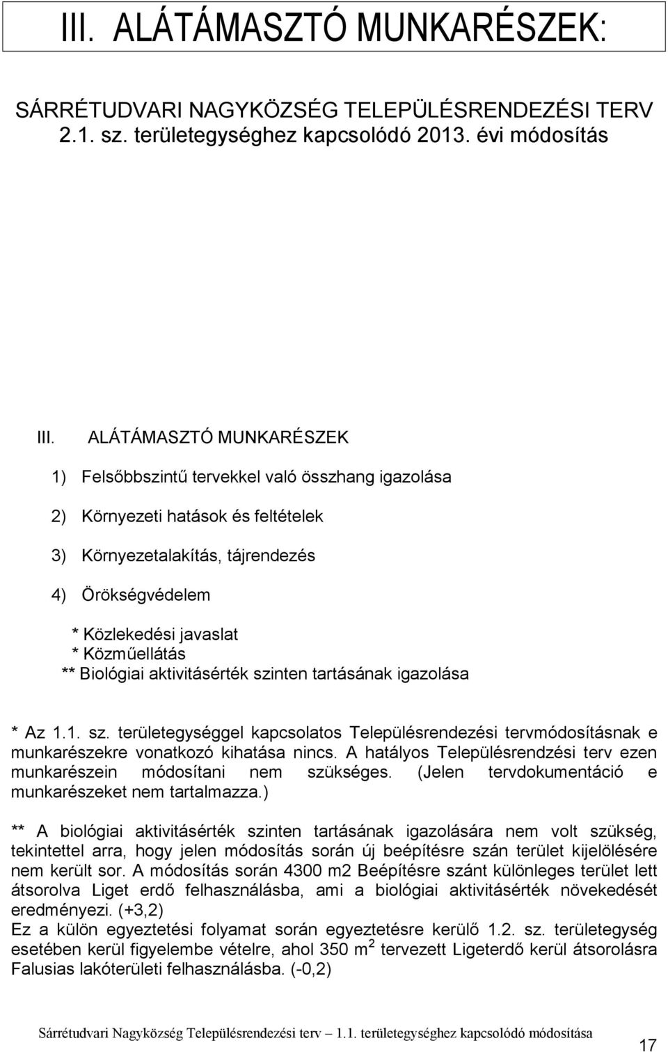 Közműellátás ** Biológiai aktivitásérték szinten tartásának igazolása * Az 1.1. sz. területegységgel kapcsolatos Településrendezési tervmódosításnak e munkarészekre vonatkozó kihatása nincs.