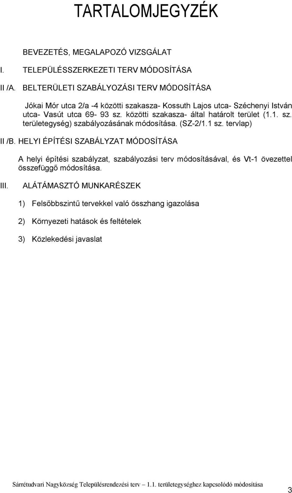 közötti szakasza- által határolt terület (1.1. sz. területegység) szabályozásának módosítása. (SZ-2/1.1 sz. tervlap) II /B.