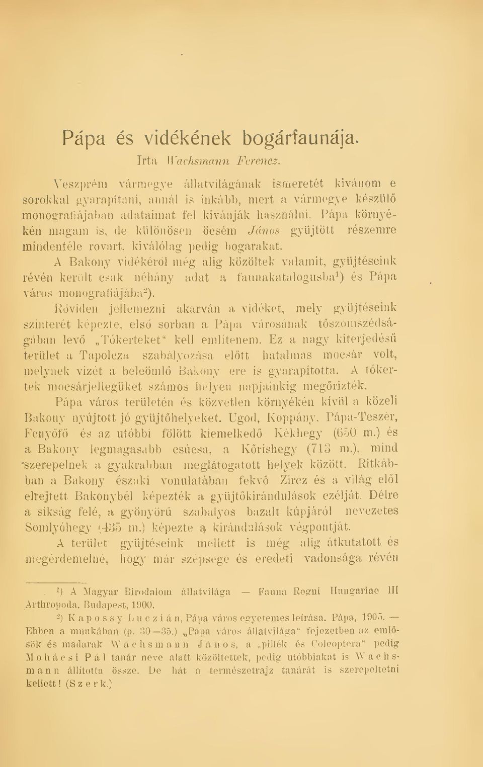 Pápa környékén magam is, de különösen öcsém János gyjtött részemre mindenféle rovart, kiválókig pedig bogarakat.