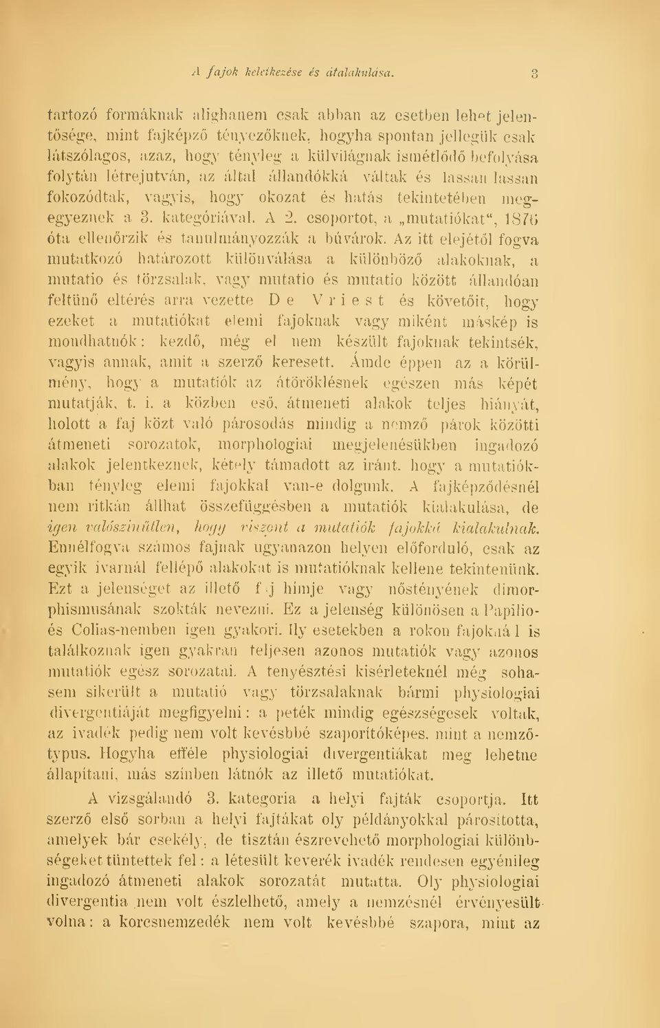 létrejutván, az által állandókká váltak és lassan lassan fokozódtak, vagyis, hogy okozat és hatás tekintetében megegyeznek a 3. kategóriával. A -2.