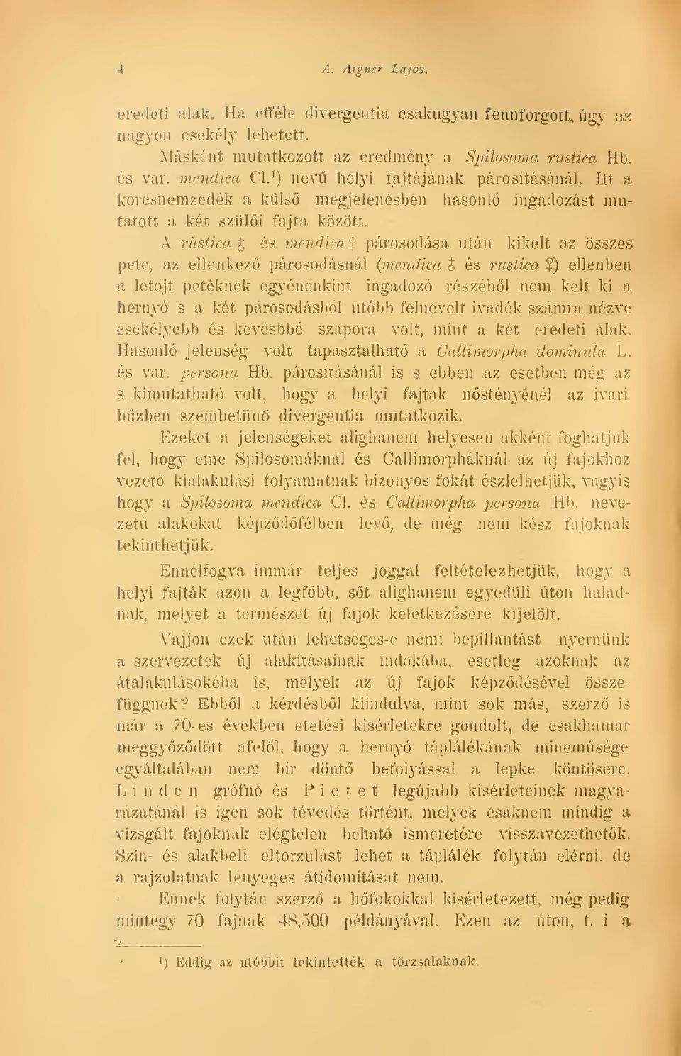 az ellenkez párosodásná] (mendica & és rustica $) ellenben a letojt petéknek egyénenkint ingadozó részébl nem kelt ki a hernyó s a két párosodásból Utóbb felnevelt ivadék számra nézve csekélyebb és