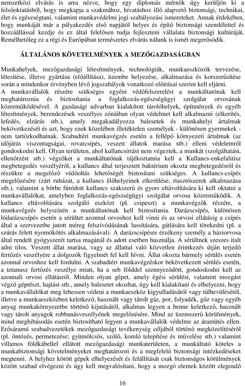 Annak érdekében, hogy munkáját már a pályakezdés elsı napjától helyes és építı biztonsági szemlélettel és hozzáállással kezdje és ez által felelısen tudja fejleszteni vállalata biztonsági kultúráját.