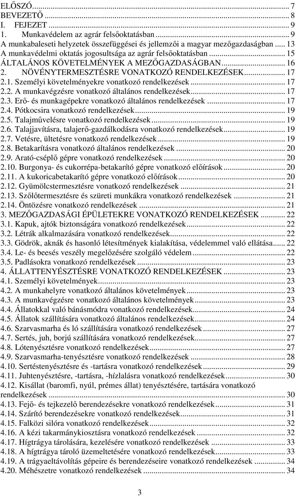 .. 17 2.2. A munkavégzésre vonatkozó általános rendelkezések... 17 2.3. Erı- és munkagépekre vonatkozó általános rendelkezések... 17 2.4. Pótkocsira vonatkozó rendelkezések... 19 2.5.