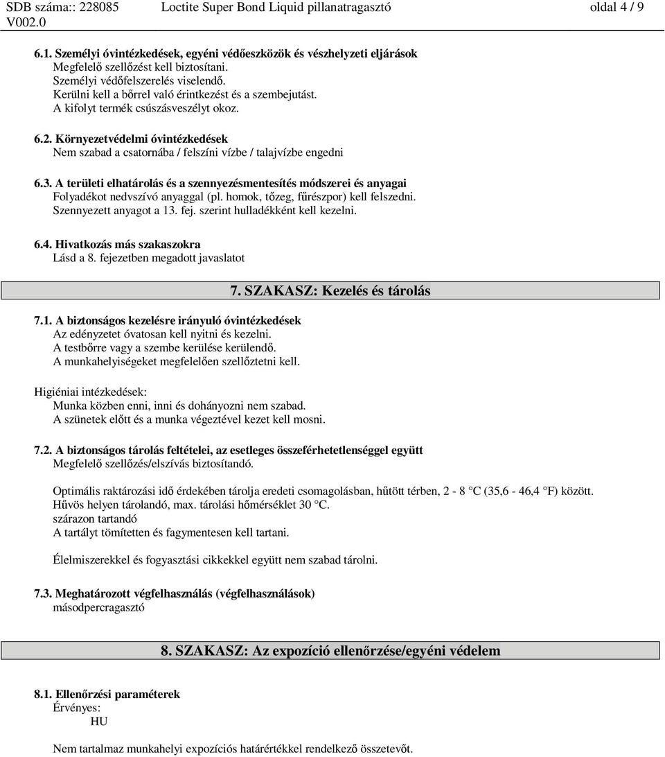 Környezetvédelmi óvintézkedések Nem szabad a csatornába / felszíni vízbe / talajvízbe engedni 6.3.