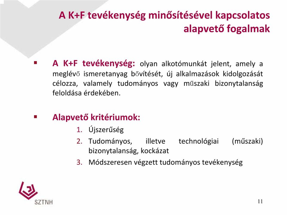 tudományos vagy műszaki bizonytalanság feloldása érdekében. Alapvető kritériumok: 1. Újszerűség 2.