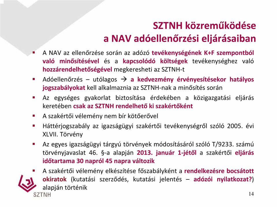 biztosítása érdekében a közigazgatási eljárás keretében csak az SZTNH rendelhető ki szakértőként A szakértői vélemény nem bír kötőerővel Háttérjogszabály az igazságügyi szakértői tevékenységről szóló