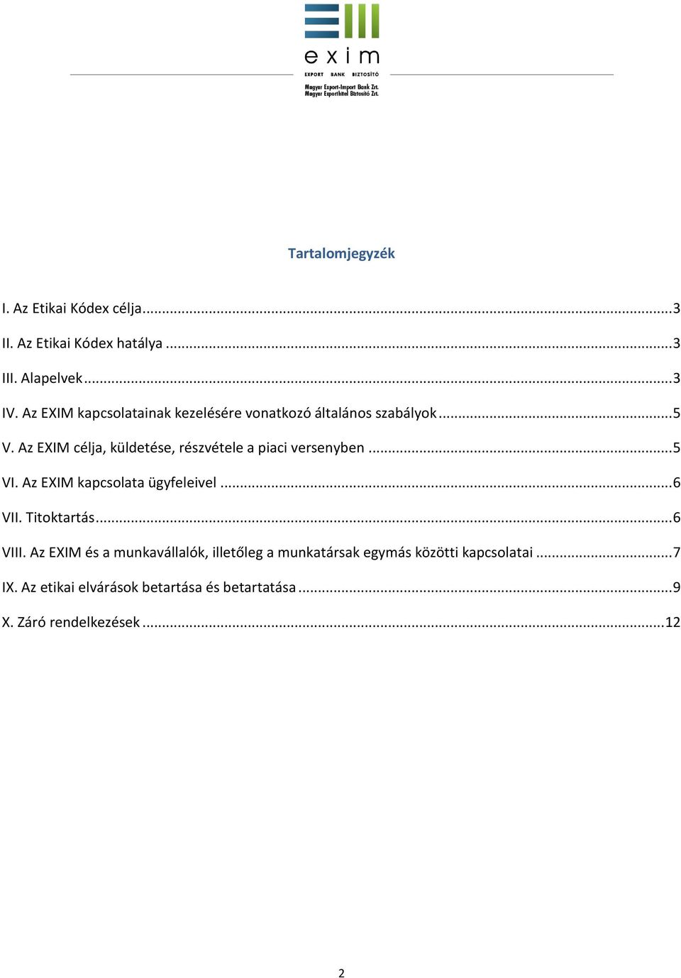 Az EXIM célja, küldetése, részvétele a piaci versenyben... 5 VI. Az EXIM kapcsolata ügyfeleivel... 6 VII. Titoktartás.